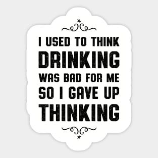 I Used To Think Drinking Was Bad Sticker